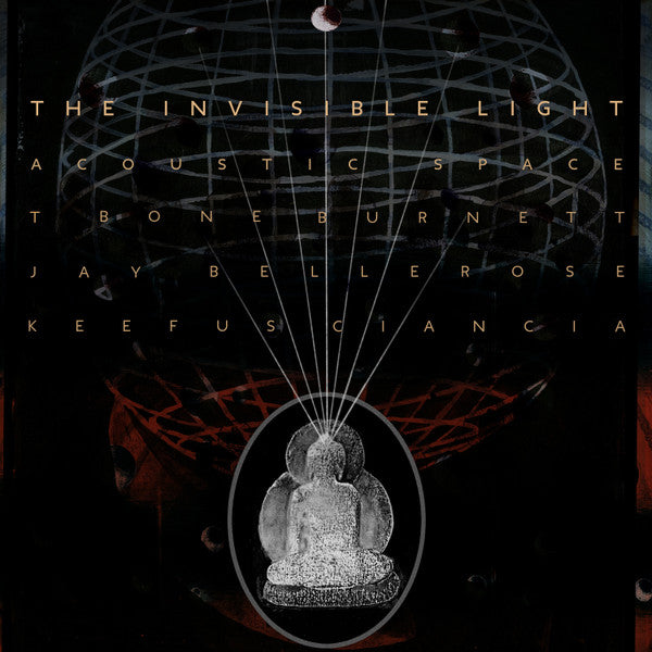 T Bone Burnett*, Jay Bellerose, Keefus Ciancia - The Invisible Light: Acoustic Space | Vinyl